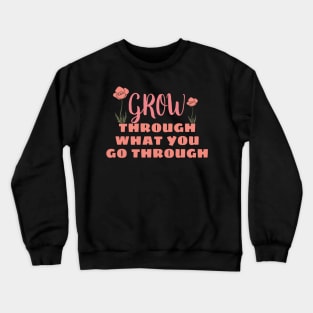 Grow though what you go through Crewneck Sweatshirt